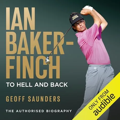 Ian Baker-Finch: To Hell and Back By Geoff Saunders